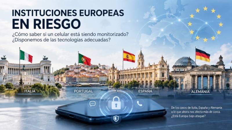 Instituciones europeas en riesgo: Cómo saber si un celular está siendo monitorizado. ¿Cuenta Europa con la tecnología necesaria para defenderse?